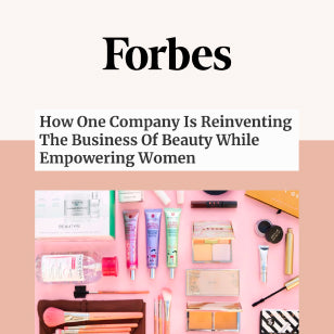Forbes- How One Company Is Reinventing The Business Of Beauty While Empowering Women